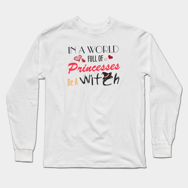 in a world full of princesses be a witch Long Sleeve T-Shirt by area-design